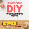 17 Awesome DIY Woodworking Projects ANYONE Can Do- Even You!