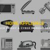 Home Appliance Black Friday and Cyber Monday Sale and Deals That Will Make Any House a Home