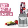 Best Personal Single-Serve Blender Comparison Reviews (2020): Mix It Up In Style