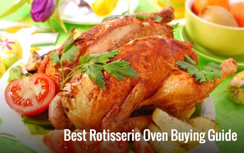 Best Rotisserie Oven Buying Guide