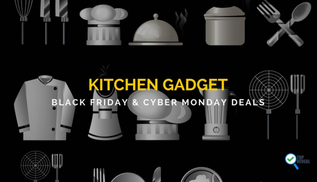 Chef it Up With Our Kitchen Gadget Black Friday and Cyber Monday (2018
